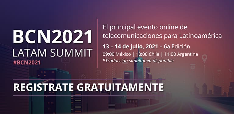 BCN2021 LATAM SUMMIT, El evento online de telecomunicaciones para Latinoamérica – 6ta edición