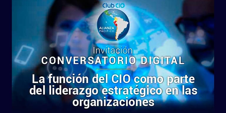 El más reciente conversatorio digital del Club CIO – Alianza del Pacífico realizó una mirada al papel del CIO en el liderazgo estratégico de las organizaciones
